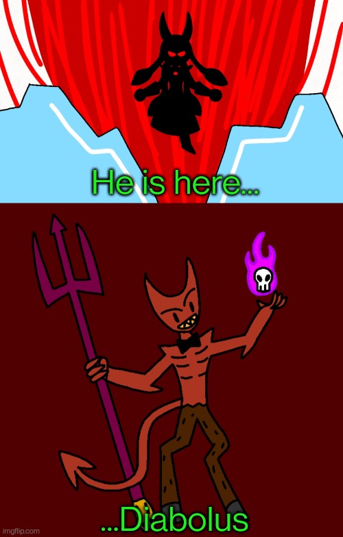 Look in comments | He is here... ...Diabolus | made w/ Imgflip meme maker