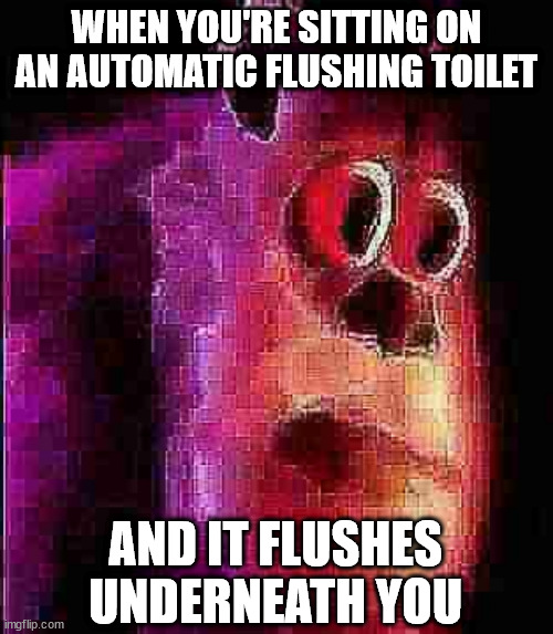 a nice refreshing spray to the underside... |  WHEN YOU'RE SITTING ON AN AUTOMATIC FLUSHING TOILET; AND IT FLUSHES UNDERNEATH YOU | image tagged in sullivian got shocked,toilet humor,flush,funny | made w/ Imgflip meme maker