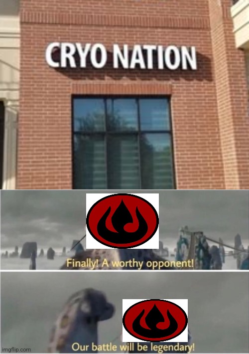 Fire nation meets cryo nation | image tagged in finally a worthy opponent,avatar the last airbender | made w/ Imgflip meme maker