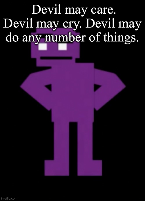 Confused Purple Guy | Devil may care. Devil may cry. Devil may do any number of things. | image tagged in confused purple guy,devil may cry,video games | made w/ Imgflip meme maker