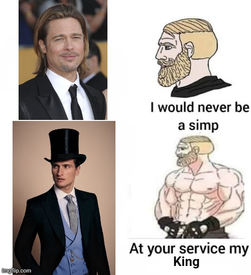 Y'all Can Beg To Differ | King | image tagged in i would never be simp,brad pitt | made w/ Imgflip meme maker