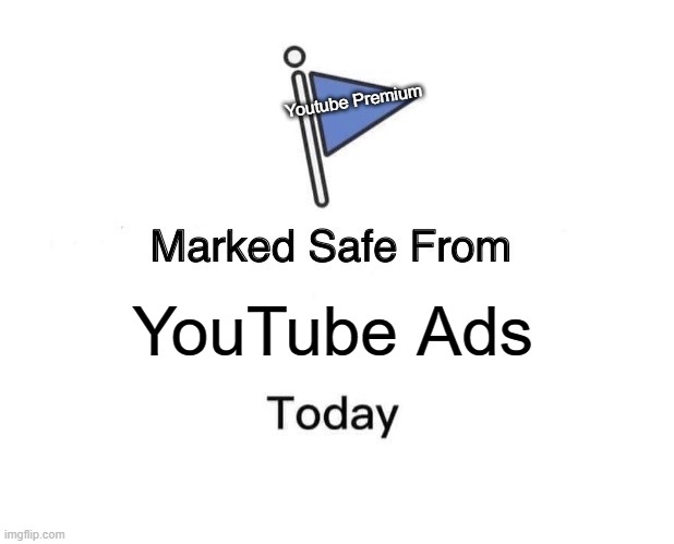 Marked Safe From Meme | Youtube Premium; YouTube Ads | image tagged in memes,marked safe from | made w/ Imgflip meme maker