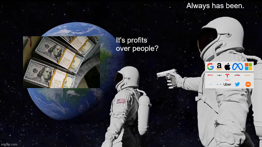 Always Has Been Meme | Always has been. It's profits over people? | image tagged in memes,always has been | made w/ Imgflip meme maker