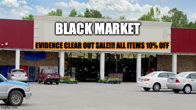 Im supplying weapons for a possible war | BLACK MARKET; EVIDENCE CLEAR OUT SALE!!! ALL ITEMS 10% OFF | image tagged in supermarket,black market | made w/ Imgflip meme maker