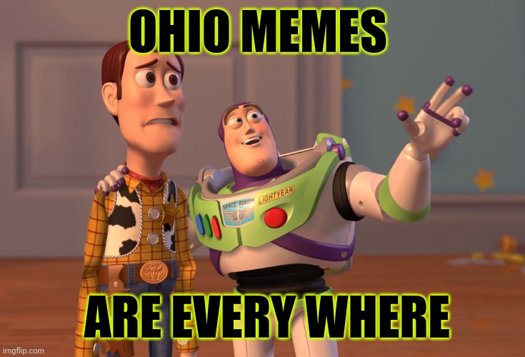 X, X Everywhere Meme | OHIO MEMES; ARE EVERY WHERE | image tagged in memes,x x everywhere | made w/ Imgflip meme maker
