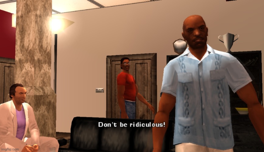 Forbes "Don't be ridiculous!" GTA vice city | image tagged in forbes don't be ridiculous gta vice city | made w/ Imgflip meme maker