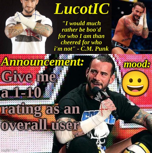 1 = garbage and 10 = giga chad | Give me a 1-10 rating as an overall user; 😀 | image tagged in lucotic's c m punk announcement temp 16 | made w/ Imgflip meme maker