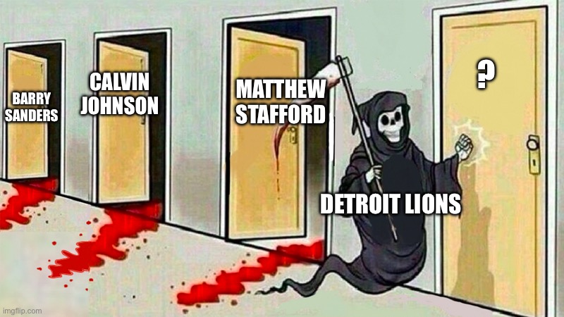 Star NFL Player Careers Wasted Playing For Detroit | ? MATTHEW STAFFORD; CALVIN JOHNSON; BARRY SANDERS; DETROIT LIONS | image tagged in death knocking at the door,detroit lions,nfl memes,barry sanders,calvin johnson | made w/ Imgflip meme maker