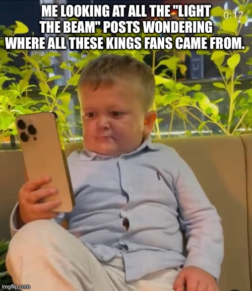 Sac Kings | ME LOOKING AT ALL THE "LIGHT THE BEAM" POSTS WONDERING WHERE ALL THESE KINGS FANS CAME FROM. | image tagged in hasbulla | made w/ Imgflip meme maker