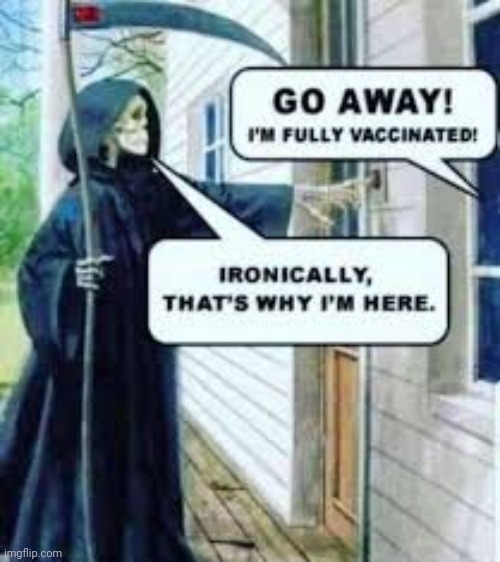 And isn't it ironic? Don't you think? A little too ironic. And yeah, I really do think | image tagged in vaccinations,death,too damn high,ironic | made w/ Imgflip meme maker