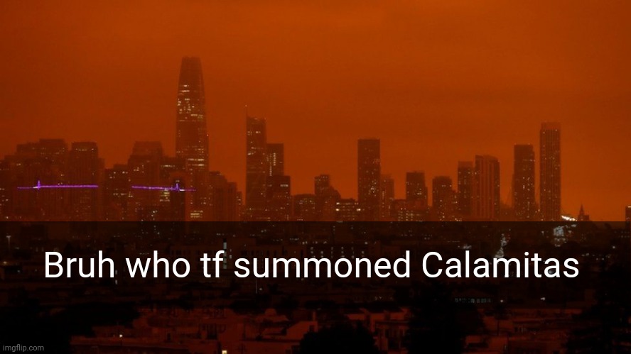 Bruh who tf summoned Calamitas | made w/ Imgflip meme maker