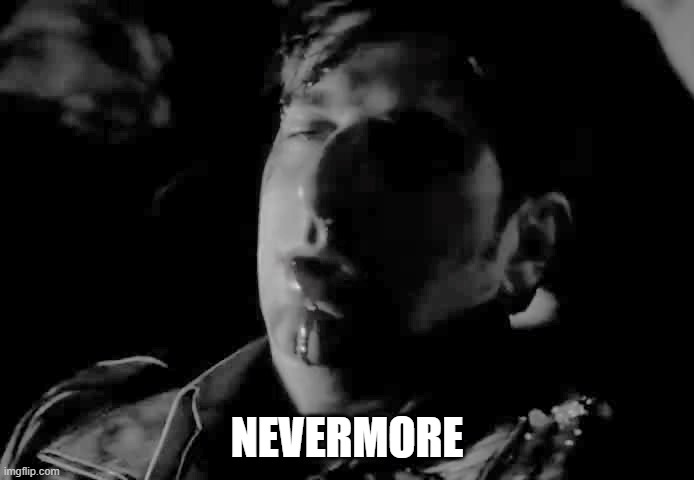 NEVERMORE | made w/ Imgflip meme maker