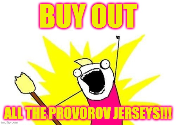 They're all Sold Out, Except for the Ladies Sizes | BUY OUT; ALL THE PROVOROV JERSEYS!!! | image tagged in memes,x all the y | made w/ Imgflip meme maker
