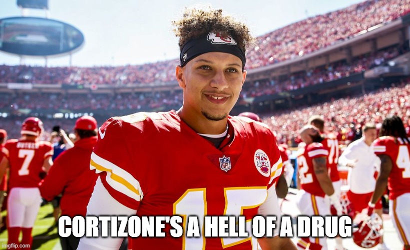 Cortizone | CORTIZONE'S A HELL OF A DRUG | image tagged in patrick mahomes smiling | made w/ Imgflip meme maker