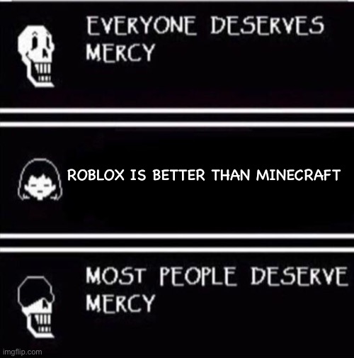 NYEH HEH…..NO!!! | ROBLOX IS BETTER THAN MINECRAFT | image tagged in mercy undertale | made w/ Imgflip meme maker