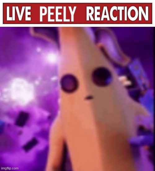 Live Peely reaction | image tagged in live peely reaction | made w/ Imgflip meme maker