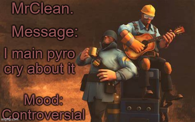 MrClean. Message:; I main pyro cry about it; Mood: Controversial | made w/ Imgflip meme maker