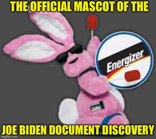 Energizer Bunny | THE OFFICIAL MASCOT OF THE; JOE BIDEN DOCUMENT DISCOVERY | image tagged in energizer bunny,memes,first world problems,joe biden,and now you have officially carried it too far buddy,hide and seek | made w/ Imgflip meme maker