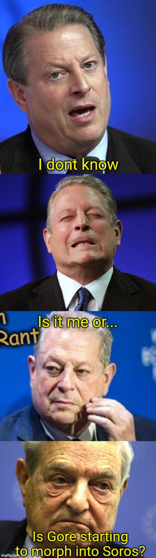 Goros |  I dont know | image tagged in al gore,george soros | made w/ Imgflip meme maker