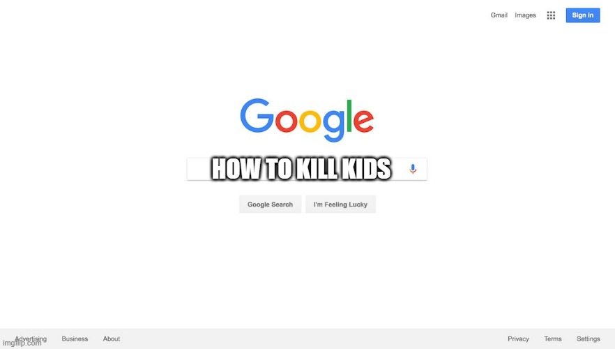 Google Search Meme | HOW TO KILL KIDS | image tagged in google search meme | made w/ Imgflip meme maker