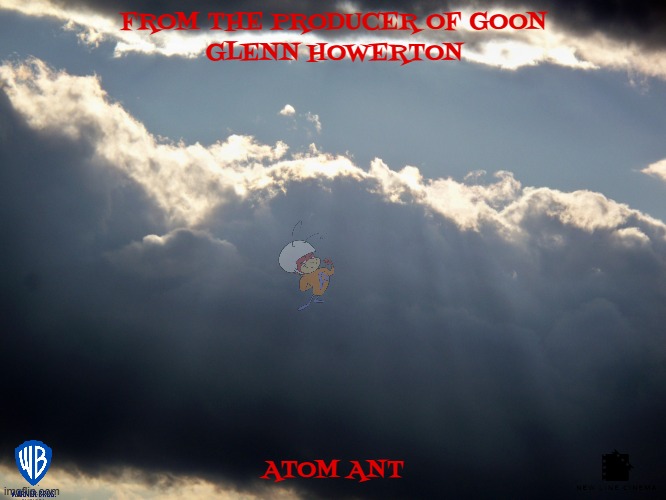 films that might happen somedaypart 18 | FROM THE PRODUCER OF GOON; GLENN HOWERTON; ATOM ANT | image tagged in lightfromdark,warner bros,remake,dark and gritty,live action,fake | made w/ Imgflip meme maker