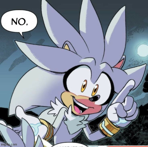 just no. | image tagged in silver,sonic the hedgehog | made w/ Imgflip meme maker