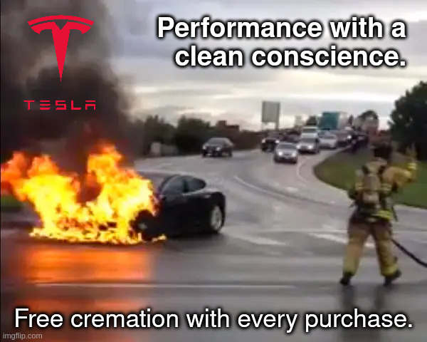 Tesla | Performance with a
clean conscience. Free cremation with every purchase. | made w/ Imgflip meme maker