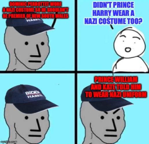 A more conservative meme from AustRINO, not even satire | image tagged in biden harris npc meme an austrino template,liberal hypocrisy,perrottet,prince harry,nazi costume scandal,meanwhile in australia | made w/ Imgflip meme maker