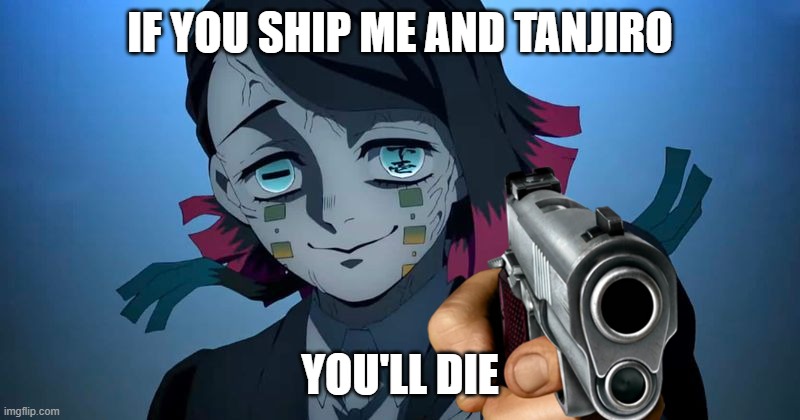 enmu speakin facs | IF YOU SHIP ME AND TANJIRO; YOU'LL DIE | image tagged in enmu with a gun demon slayer | made w/ Imgflip meme maker