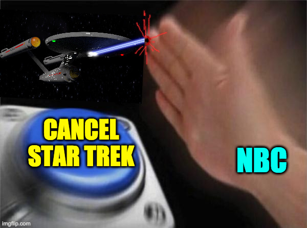 What should have happened in 1969. | CANCEL
STAR TREK; NBC | image tagged in memes,blank nut button,star trek | made w/ Imgflip meme maker