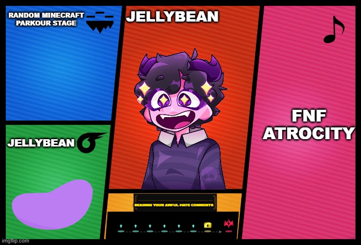 Jellybean is DLC | RANDOM MINECRAFT PARKOUR STAGE; JELLYBEAN; FNF ATROCITY; JELLYBEAN; READING YOUR AWFUL HATE COMMENTS | image tagged in smash ultimate dlc fighter profile | made w/ Imgflip meme maker
