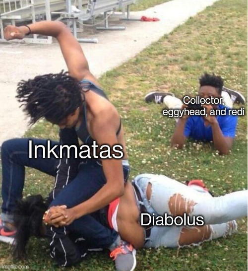 Guy recording a fight | Collector, eggyhead, and redi; Inkmatas; Diabolus | image tagged in guy recording a fight | made w/ Imgflip meme maker