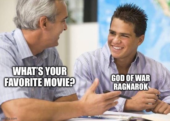 WHAT’S YOUR FAVORITE MOVIE? GOD OF WAR
RAGNAROK | made w/ Imgflip meme maker