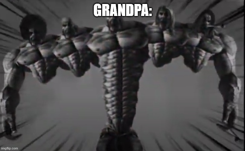 omega chad | GRANDPA: | image tagged in omega chad | made w/ Imgflip meme maker