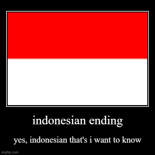 indonesian ending | image tagged in funny,demotivationals | made w/ Imgflip demotivational maker