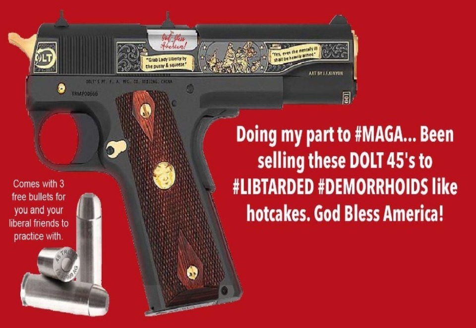 Introducing the Dolt .45: The Perfect Handgun for Liberals | image tagged in dolt 45,colt 45,maga,demorrhoids,libtards,grab them by the pussy | made w/ Imgflip meme maker