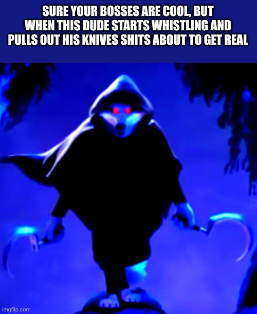No seriously this guy is really scary | SURE YOUR BOSSES ARE COOL, BUT WHEN THIS DUDE STARTS WHISTLING AND PULLS OUT HIS KNIVES SHITS ABOUT TO GET REAL | made w/ Imgflip meme maker