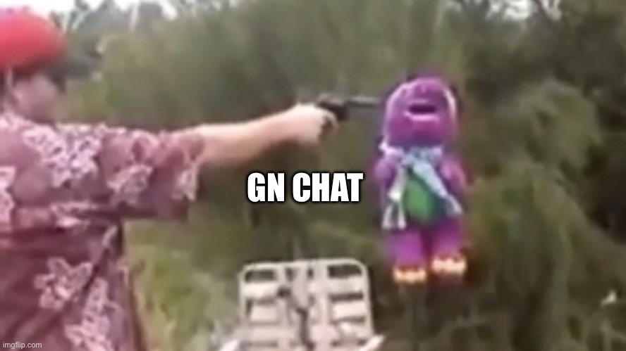 . | GN CHAT | image tagged in dead | made w/ Imgflip meme maker