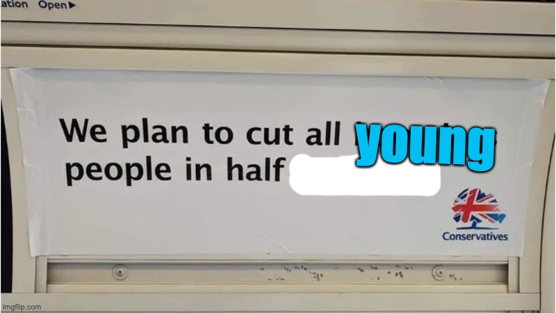 Cut Homeless People in half | young | image tagged in cut homeless people in half | made w/ Imgflip meme maker