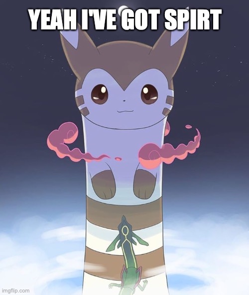 Giant Furret | YEAH I'VE GOT SPIRT | image tagged in giant furret | made w/ Imgflip meme maker