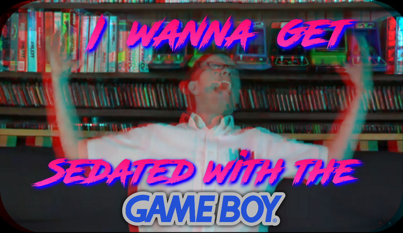 High Quality I wanna get sedated with the game boy Blank Meme Template