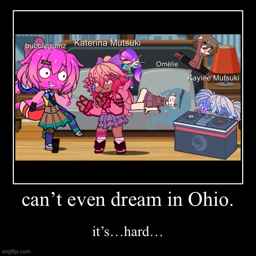 can’t dream in Ohio | image tagged in funny,demotivationals | made w/ Imgflip demotivational maker