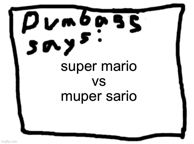 idk | super mario
vs
muper sario | image tagged in idk | made w/ Imgflip meme maker