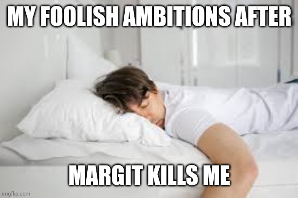 margit is not hard. | MY FOOLISH AMBITIONS AFTER; MARGIT KILLS ME | image tagged in funny,memes,elden ring,low effort | made w/ Imgflip meme maker