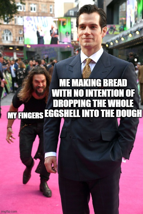 Idk man baking do be like that sometimes. | ME MAKING BREAD WITH NO INTENTION OF DROPPING THE WHOLE EGGSHELL INTO THE DOUGH; MY FINGERS | image tagged in man sneaking behind,baking | made w/ Imgflip meme maker