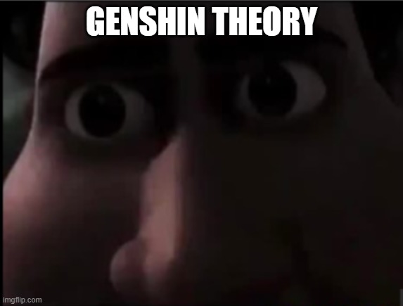 tighten stare | GENSHIN THEORY | image tagged in tighten stare | made w/ Imgflip meme maker