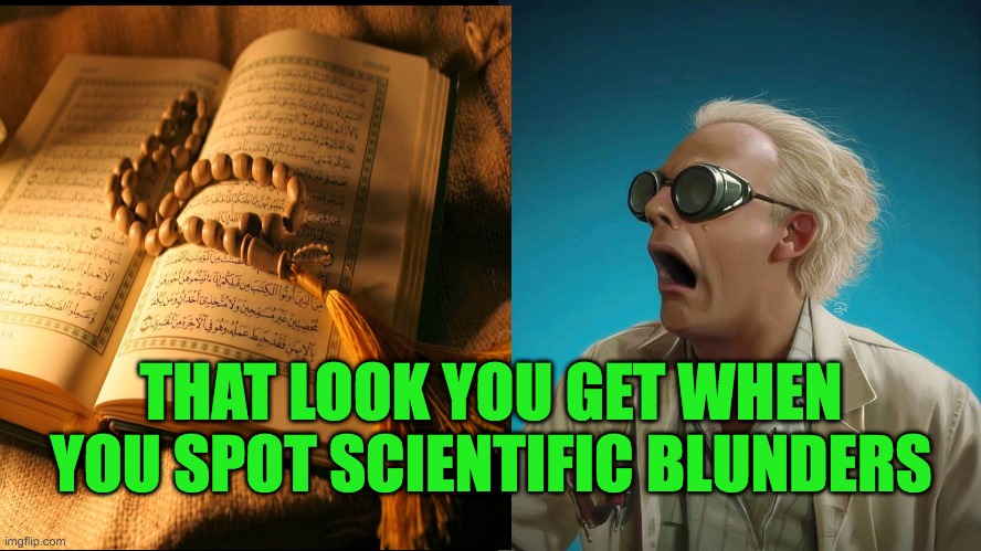 Scientific Quran | THAT LOOK YOU GET WHEN YOU SPOT SCIENTIFIC BLUNDERS | image tagged in doc brown,quran,science,science fiction,islam,back to the future | made w/ Imgflip meme maker