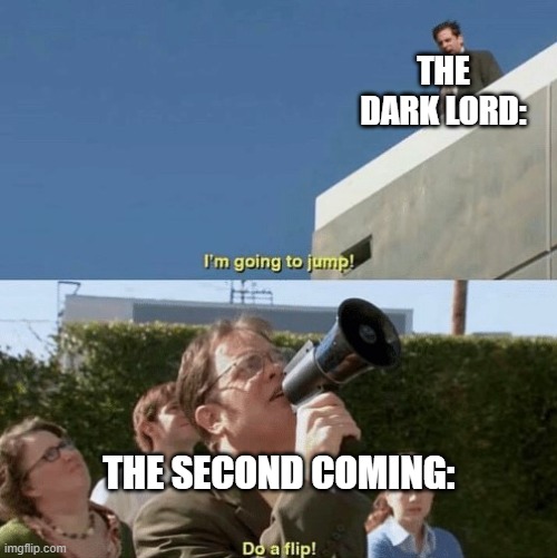 an alan becker meme | THE DARK LORD:; THE SECOND COMING: | image tagged in im going to jump do a flip,alan becker,stickman,speechless stickman | made w/ Imgflip meme maker