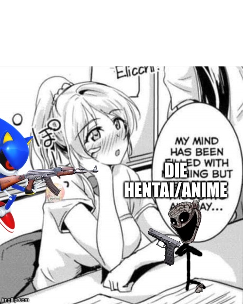 Ded | DIE HENTAI/ANIME | image tagged in no hentai,aae | made w/ Imgflip meme maker