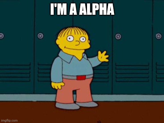 ralph wiggum | I'M A ALPHA | image tagged in ralph wiggum | made w/ Imgflip meme maker